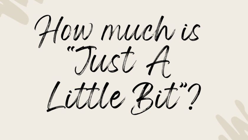 How much is "Just a little bit"?