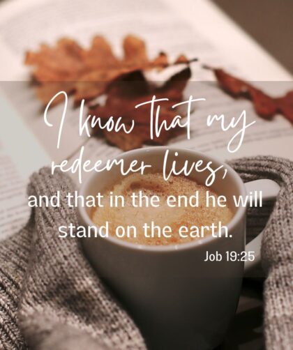 Job 19:25 scripture with a cup of coffee, book and fall leaves.