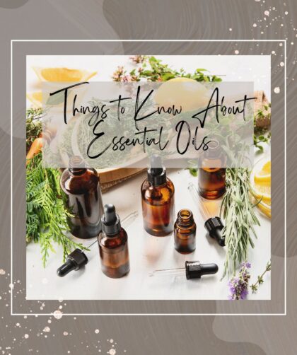 9 Things to Know About Essential Oils